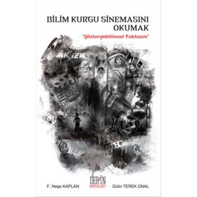 Bilim Kurgu Sinemasını Okumak - Gülin Terek Ünal F. Neşe Kaplan