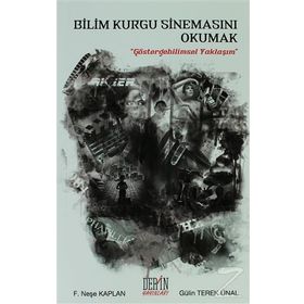 Bilim Kurgu Sinemasını Okumak - Gülin Terek Ünal F. Neşe Kaplan