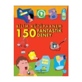BILIM KÜTÜPHANEM - 150 FANTASTIK DENEY - KOLEKTIF