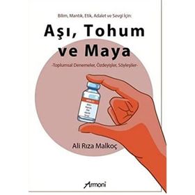 Bilim, Mantık, Etik, Adalet ve Sevgi İçin: Aşı, Tohum ve Maya Ali Rıza Malkoç