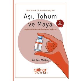 Bilim, Mantık, Etik, Adalet ve Sevgi İçin: Aşı, Tohum ve Maya Ali Rıza Malkoç