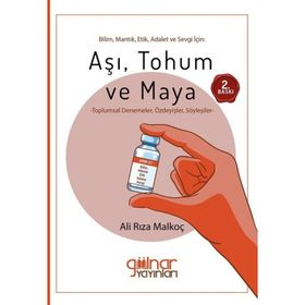 Bilim, Mantık, Etik, Adalet ve Sevgi İçin: Aşı, Tohum ve Maya Ali Rıza Malkoç