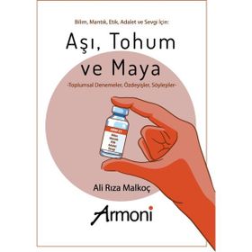 Bilim, Mantık, Etik, Adalet ve Sevgi İçin: Aşı, Tohum ve Maya Ali Rıza Malkoç