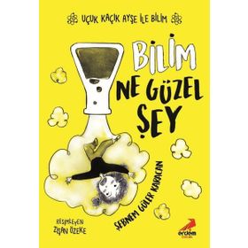 Bilim Ne Güzel Şey Uçuk Kaçık Ayşe ile Bilim 1 - Şebnem Güler Karacan