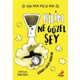 Bilim Ne Güzel Şey Uçuk Kaçık Ayşe ile Bilim 1 - Şebnem Güler Karacan