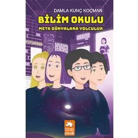 Bilim Okulu - Meta Dünyalara Yolculuk - Damla Kunç Koçman