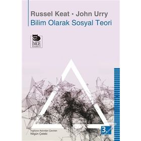 BILIM OLARAK SOSYAL TEORI - JOHN URRY, RUSSEL KEAT