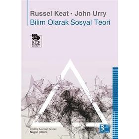 BILIM OLARAK SOSYAL TEORI - JOHN URRY, RUSSEL KEAT