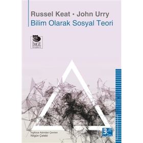 BILIM OLARAK SOSYAL TEORI - JOHN URRY, RUSSEL KEAT