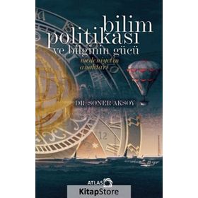 Bilim Politikası ve Bilginin Gücü - Soner Aksoy