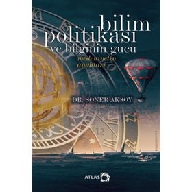 Bilim Politikası ve Bilginin Gücü - Soner Aksoy