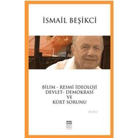 Bilim - Resmi İdeoloji - Devlet - Demokrasi ve Kürt Sorunu - İsmail Beşikçi