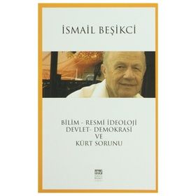 Bilim - Resmi İdeoloji - Devlet - Demokrasi ve Kürt Sorunu - İsmail Beşikçi