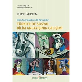 Bilim Sosyolojisinin İlk Kaynakları Türkiye'de Sosyal Bilim Anlayışının Gelişimi - Yüksel Yıldırım