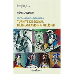 Bilim Sosyolojisinin İlk Kaynakları Türkiye'de Sosyal Bilim Anlayışının Gelişimi - Yüksel Yıldırım