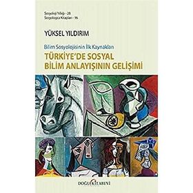 Bilim Sosyolojisinin İlk Kaynakları Türkiye'de Sosyal Bilim Anlayışının Gelişimi - Yüksel Yıldırım