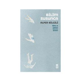 Bilim Susunca - Bilim ve Toplum Üzerine Yazılar - Timaş Yayınları