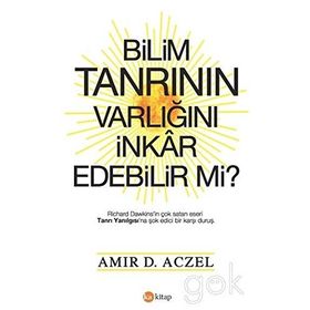 Bilim Tanrının Varlığını İnkar Edebilir mi? - Amir D. Aczel