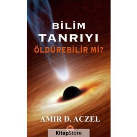 Bilim Tanrıyı Öldürebilir Mi? - Amir D. Aczel