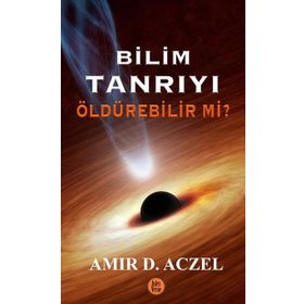 Bilim Tanrıyı Öldürebilir Mi? - Amir D. Aczel