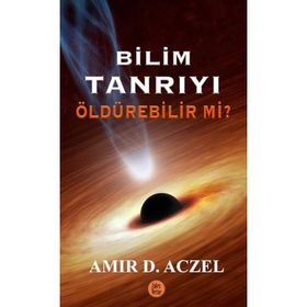 Bilim Tanrıyı Öldürebilir Mi? - Amir D. Aczel