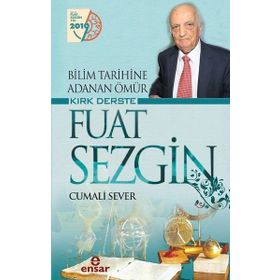 Bilim Tarihine Adanan Ömür Kırk Derste - Fuat Sezgin - Cumali Sever