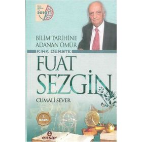Bilim Tarihine Adanan Ömür Kırk Derste - Fuat Sezgin - Cumali Sever