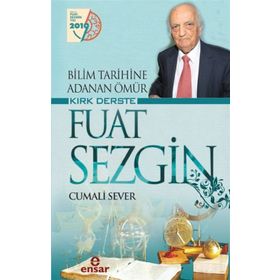 Bilim Tarihine Adanan Ömür Kırk Derste - Fuat Sezgin - Cumali Sever