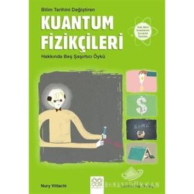 Bilim Tarihini Değiştiren Kuantum Fizikçileri Hakkında Beş Şaşırtıcı Öykü - Nury Vitachi