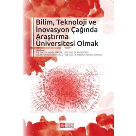 Bilim, Teknoloji İnovasyon Çağında Araştırma Üniversitesi Olmak - Haydar Yalçın Ozcan Saritas Akif Tabak