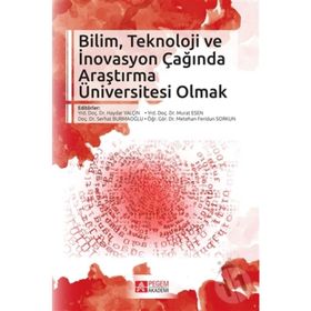 Bilim, Teknoloji İnovasyon Çağında Araştırma Üniversitesi Olmak - Haydar Yalçın Ozcan Saritas Akif Tabak