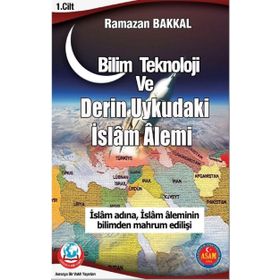 Bilim Teknoloji ve Derin Uykudaki İslam Alemi - Ramazan Bakkal