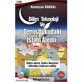Bilim Teknoloji ve Derin Uykudaki İslam Alemi - Ramazan Bakkal