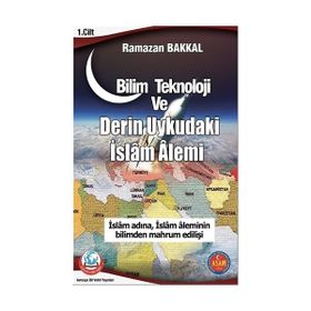 Bilim Teknoloji ve Derin Uykudaki İslam Alemi - Ramazan Bakkal