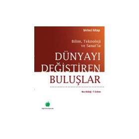 BILIM, TEKNOLOJI VE SANAT'TA DÜNYAYI DEĞİŞTİREN BULUŞLAR - NUR AKDAĞ