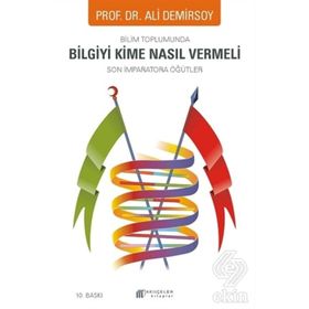 Bilim Toplumunda Bilgiyi Kime Nasıl Vermeli - Ali Demirsoy