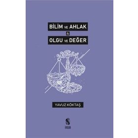 Bilim ve Ahlak Olgu ve Değer - Yavuz Köktaş