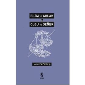Bilim ve Ahlak Olgu ve Değer - Yavuz Köktaş