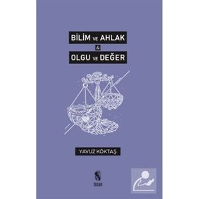 Bilim ve Ahlak Olgu ve Değer - Yavuz Köktaş