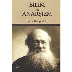 Bilim ve Anarşizm - Pyotr Alekseyeviç Kropotkin