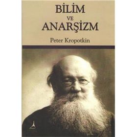 Bilim ve Anarşizm - Pyotr Alekseyeviç Kropotkin