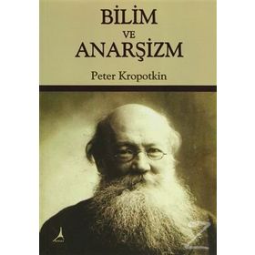 Bilim ve Anarşizm - Pyotr Alekseyeviç Kropotkin