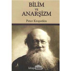 Bilim ve Anarşizm - Pyotr Alekseyeviç Kropotkin