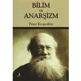 Bilim ve Anarşizm - Pyotr Alekseyeviç Kropotkin