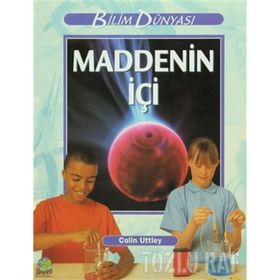 Bilim ve Fen Kitapları - Maddenin İçi - Colin Uttley
