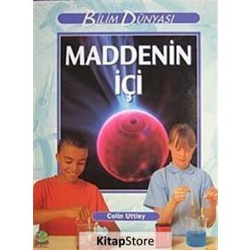 Bilim ve Fen Kitapları - Maddenin İçi - Colin Uttley