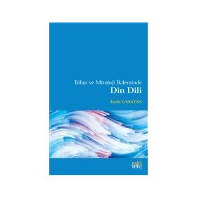 Bilim ve Mitoloji İkileminde Din Dili - Kadir Canatan