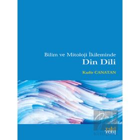 Bilim ve Mitoloji İkileminde Din Dili - Kadir Canatan