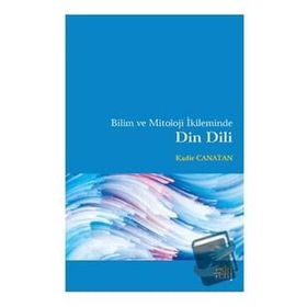 Bilim ve Mitoloji İkileminde Din Dili - Kadir Canatan