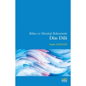 Bilim ve Mitoloji İkileminde Din Dili - Kadir Canatan